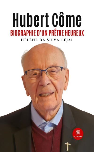 Hubert Côme Biographie d'un prêtre heureux