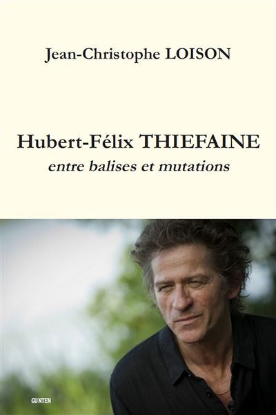 Hubert-Félix Thiefaine Entre balises et mutations