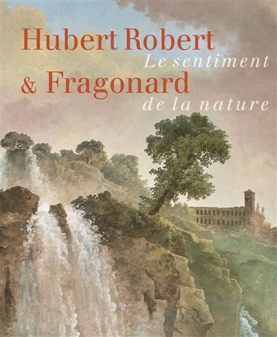 Hubert Robert & Fragonard Le sentiment de la nature
