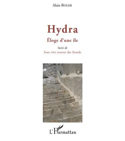 Hydra. Eloge d'une île Suivi de - Sous vive escorte des lézards