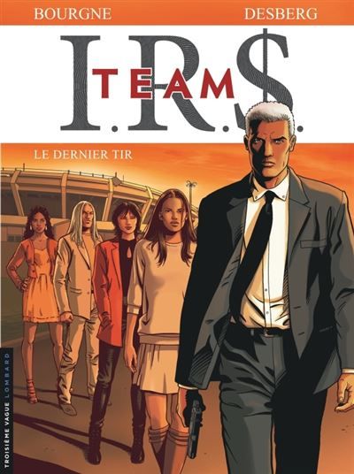 I.R.$. TEAM - Tome 4 - Le Dernier tir - Marc Bourgne