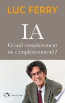 Couverture de IA : Grand remplacement ou complémentarité ? par Luc Ferry