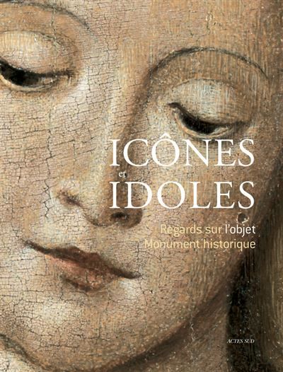Icônes et Idoles Regard sur l'objet monument historique