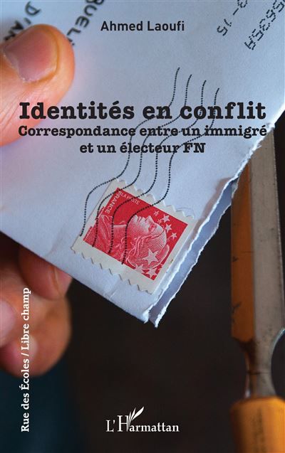 Identités en conflit Correspondance entre un immigré et un électeur FN
