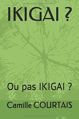 IKIGAI ?: Ou pas IKIGAI ? (French Edition)