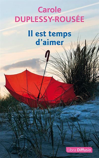 Couverture de Il est temps d'aimer Edition en gros caractères par Carole Duplessy-Rousée