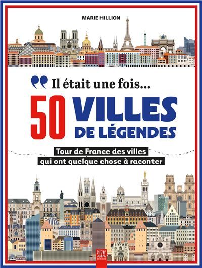 Il était une fois… 50 villes de légendes Tour de France des villes qui ont quelque chose à raconter