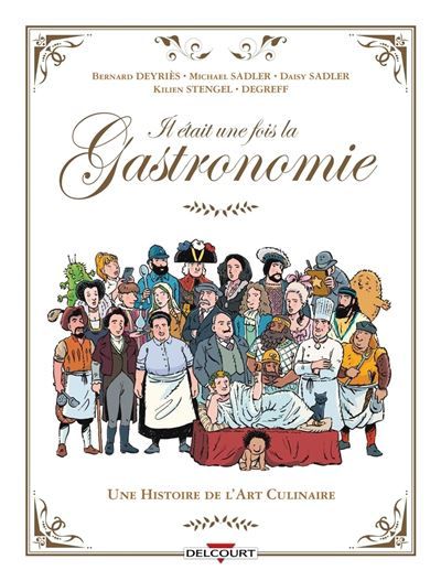 Il était une fois la gastronomie Une histoire de l'art culinaire