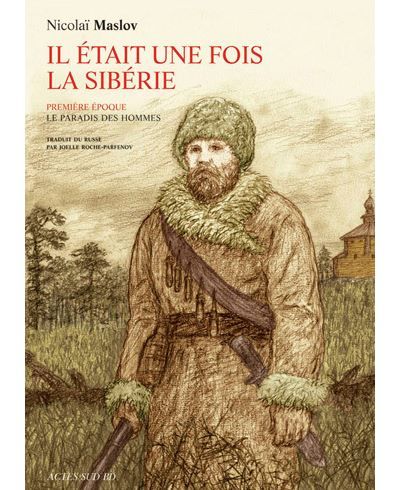 Il était une fois la Sibérie Trilogie - Première époque - Le Paradis des hommes