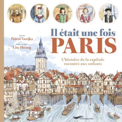 Il était une fois Paris L'histoire de la capitale racontée aux enfants