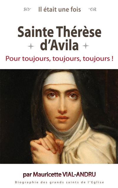 Il était une fois, Ste Thérèse d'Avila Pour toujours, toujours, toujours!
