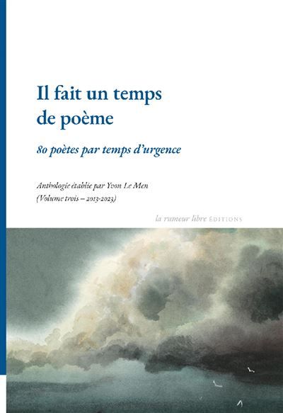 Il fait un temps de poème 80 poètes par temps d’urgence, Anthologie établie par Yvon Le Men