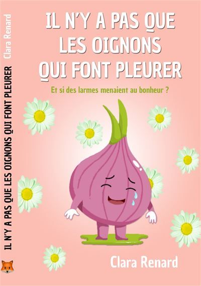Il n'y a pas que les oignons qui font pleurer Et si des larmes menaient au bonheur ?