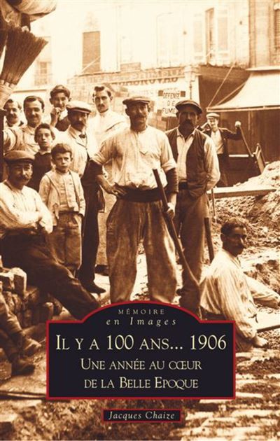 Il y a 100 ans... 1906 1906, une année au coeur de la Belle Epoque