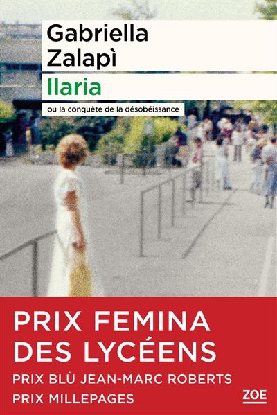 Ilaria - Ou la conquête de la désobéissance Prix Roman des Etudiants France Culture, Prix Femina des Lycéens 2024