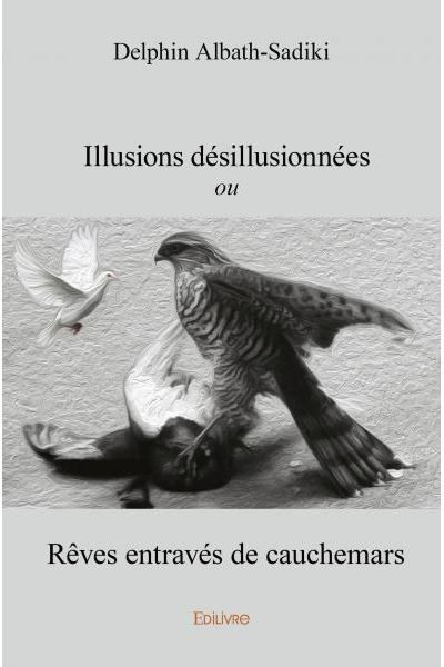 Illusions désillusionnées Ou Rêves entravés de cauchemars