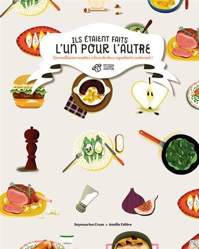 Ils étaient faits l'un pour l'autre Les meilleures recettes à base de deux ingrédients seulement !