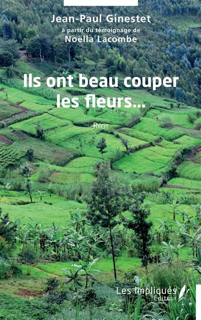 Ils ont beau couper les fleurs… - Noëlla Lacombe