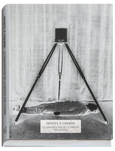 Images à charge - La construction de la preuve par l'image