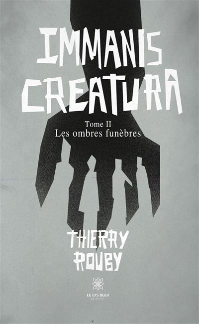 Immanis Creatura Tome II : Les ombres funèbres