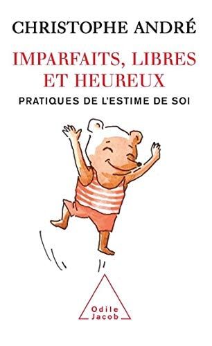 Imparfaits, libres et heureux pratiques de l'estime de soi