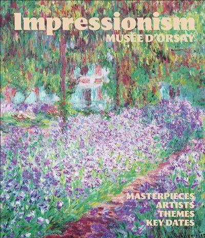Impressionism at the Musée d'Orsay Masterpieces, Artists, Themes, Key Dates