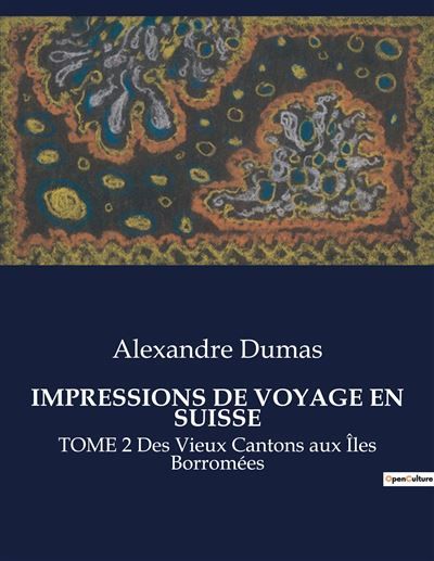 Couverture de Impressions de voyage en suisse TOME 2 Des Vieux Cantons aux Îles Borromées par Alexandre Dumas (père)