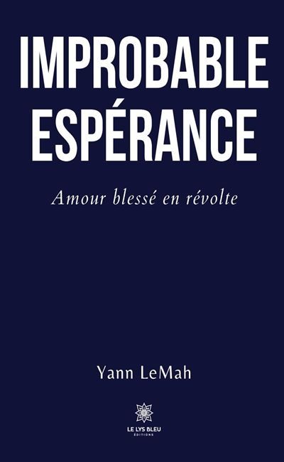 Improbable Espérance Amour blessé en révolte