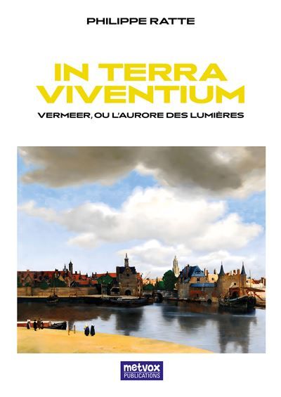 In Terra Viventium Vermeer ou l'aurore des Lumières