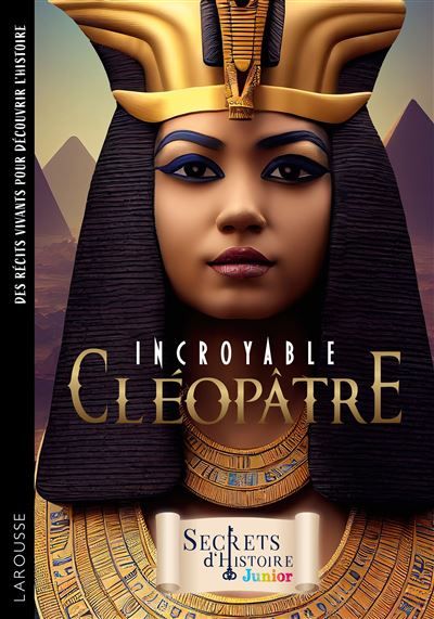 Incroyable Cléopâtre - Secrets d'Histoire Junior