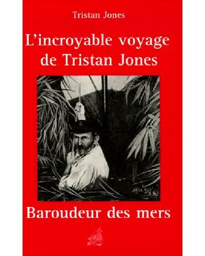 Incroyable Voyage De Tristan Jones De la Mer Morte au lac Titicaca