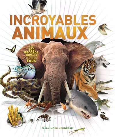 Incroyables animaux Les 100 records animaux les plus fous
