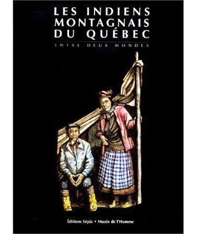 Indiens montagnais du québec Entre deux mondes