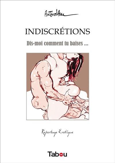 Indiscrétions Dis-moi comment tu baises ...