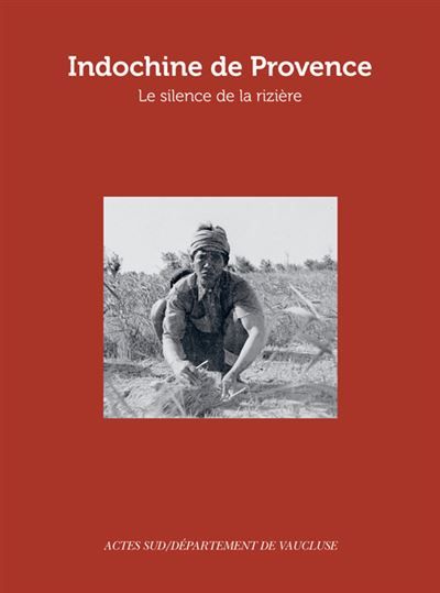 Indochine de Provence Le Silence de la rizière