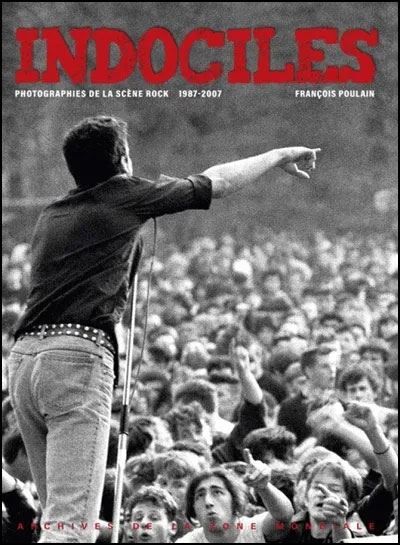 Indociles Photographies de la scène rock – 1987-2007