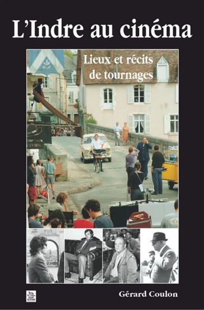 Indre au cinéma (L') Lieux et récits de tournages