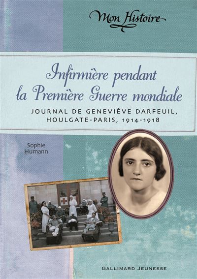 Infirmière pendant la Première Guerre mondiale Journal de Geneviève Darfeuil, Houlgate-Paris, juillet 1914 - novembre 1918