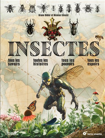 Insectes Tous les savoirs, toutes les histoires, tous les pouvoirs, tous les espoirs…