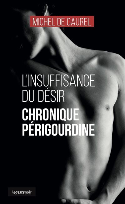 Insuffisance du desir - chronique perigourdine (coll. geste noir) Chronique périgourdine
