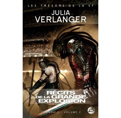 Intégrale Julia Verlanger T02 Récits de la Grande Explosion Intégrale Tome 2