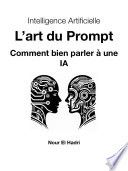Couverture de Intelligence Artificielle L’art du Prompt Comment bien parler à une IA par Nour El Hadri