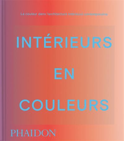 Intérieurs en couleur La couleur dans l'architecture intérieure contemporaine