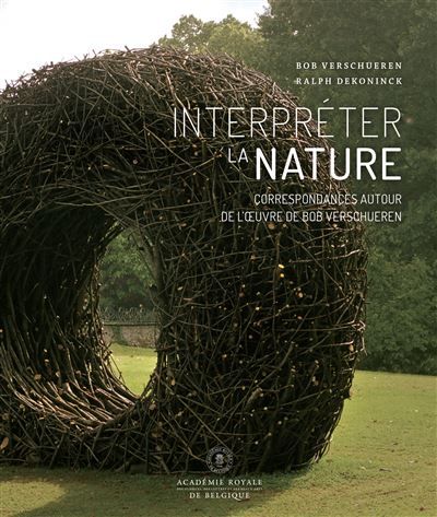 Interpréter la nature Correspondances autour de l'œuvre de Bob Verschueren