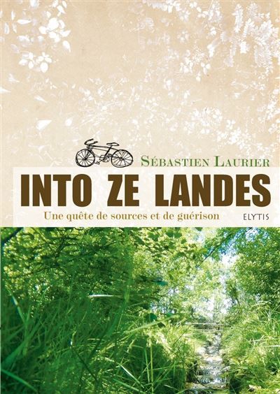Into ze landes - une quete de sources et de guerison Une quête de sources et de guérison