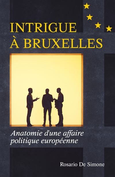 Intrigue à Bruxelles Anatomie d'une affaire politique européenne