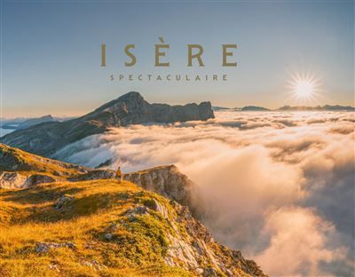 Isère spectaculaire Edition bilingue français-anglais