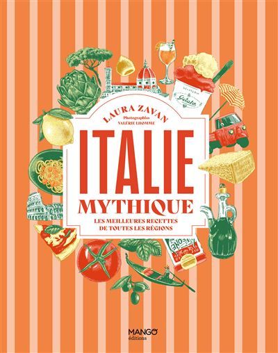 Italie mythique Les meilleures recettes de toutes les régions
