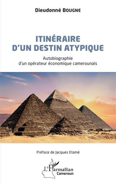 Itinéraire d'un destin atypique Autobiographie d'un opérateur économique camerounais