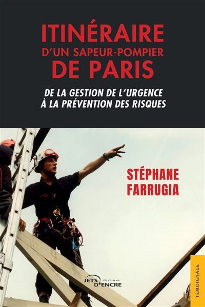 Itinéraire d'un sapeur-pompier de Paris De la gestion de l'urgence à la prévention des risques